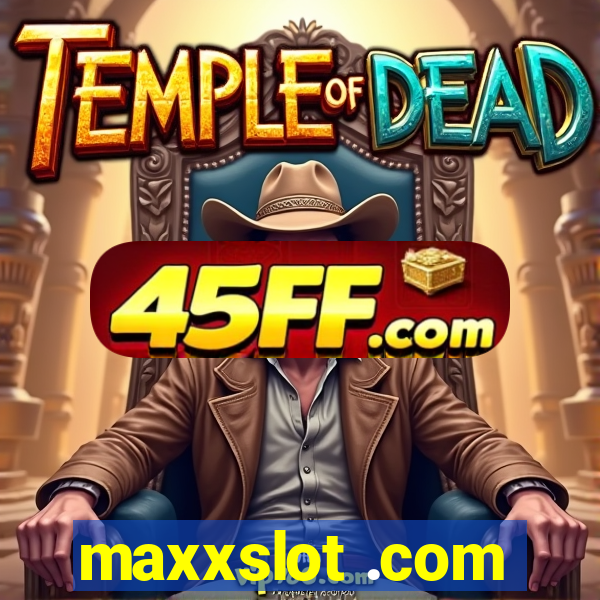 maxxslot .com